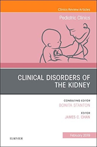 Clinical Disorders of the Kidney, An Issue of Pediatric Clinics of North America (Volume 66-1) (The Clinics: Internal Medicine, Volume 66-1)