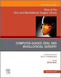 Guided Oral and Maxillofacial Surgery An Issue of Atlas of the Oral & Maxillofacial Surgery Clinics