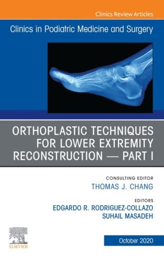 Orthoplastic techniques for lower extremity reconstruction Part 1, An Issue of Clinics in Podiatric Medicine and Surgery