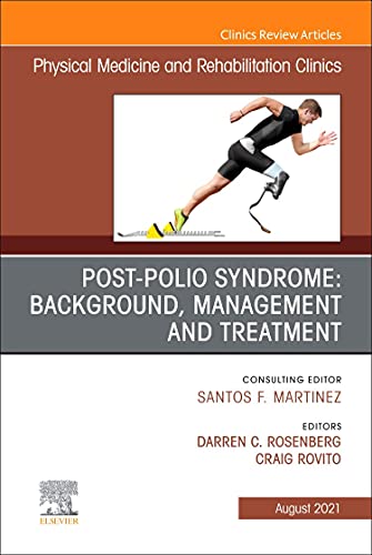Post-Polio Syndrome: Background, Management and Treatment , An Issue of Physical Medicine and Rehabilitation Clinics of North America (Volume 32-3) (The Clinics: Radiology, Volume 32-3)