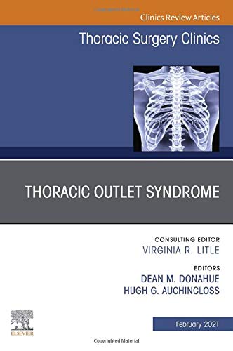 Thoracic Outlet Syndrome, An Issue of Thoracic Surgery Clinics (Volume 31-1) (The Clinics: Surgery, Volume 31-1)