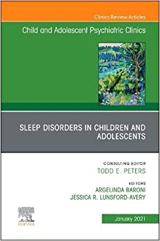Sleep Disorders in Children and Adolescents, An Issue of Child And Adolescent Psychiatric Clinics of North America (Volume 30-1) (The Clinics: Internal Medicine, Volume 30-1)