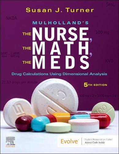 Mulholland’s The Nurse, The Math, The Meds: Drug Calculations Using Dimensional Analysis, 5th Edition