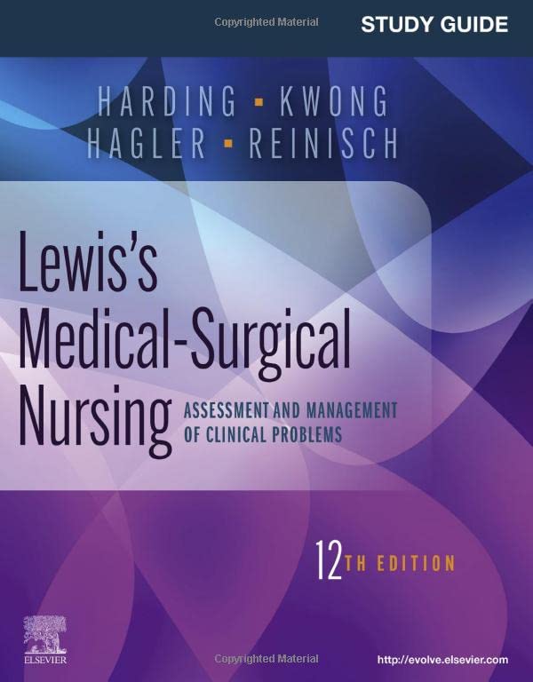 Study Guide for Lewis’s Medical-Surgical Nursing: Assessment and Management of Clinical Problems, 12th edition