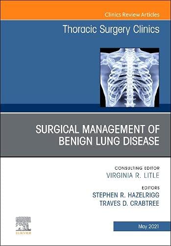 Surgical Management of Benign Lung Disease, An Issue of Thoracic Surgery Clinics (Volume 31-2) (The Clinics: Surgery, Volume 31-2)