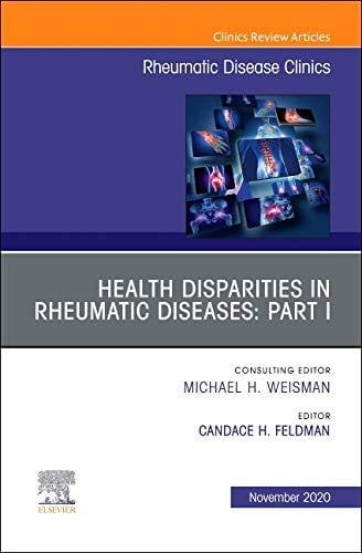 Health disparities in rheumatic diseases: Part I, An Issue of Rheumatic Disease Clinics of North America: Health disparities in rheumatic diseases … (The Clinics: Internal Medicine, Volume 46-4)