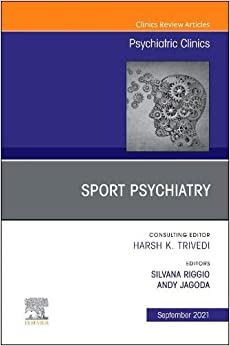 Sport Psychiatry: Maximizing Performance, An Issue of Psychiatric Clinics of North America (Volume 44-3) (The Clinics: Internal Medicine, Volume 44-3)