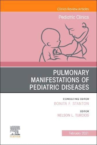 Pulmonary Manifestations of Pediatric Diseases, An Issue of Pediatric Clinics of North America (Volume 68-1) (The Clinics: Internal Medicine, Volume 68-1)