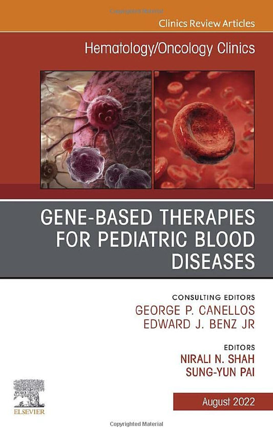 Gene-Based Therapies for Pediatric Blood Diseases, An Issue of Hematology/Oncology Clinics of North America (Volume 36-4) (The Clinics: Internal Medicine, Volume 36-4)