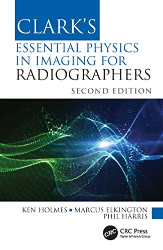 Clark’s Essential Physics in Imaging for Radiographers (Clark’s Companion Essential Guides), 2nd Edition