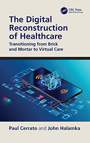The Digital Reconstruction of Healthcare: Transitioning from Brick and Mortar to Virtual Care (HIMSS Book Series)