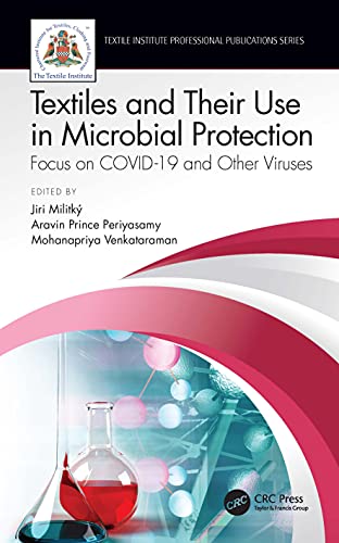 Textiles and Their Use in Microbial Protection: Focus on COVID-19 and Other Viruses (Textile Institute Professional Publications)