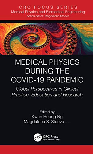 Medical Physics During the COVID-19 Pandemic: Global Perspectives in Clinical Practice, Education and Research (Focus Series in Medical Physics and Biomedical Engineering)