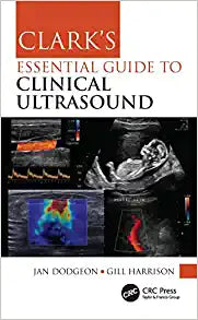 Clark’s Essential Guide to Clinical Ultrasound (Clark’s Companion Essential Guides), 1st edition
