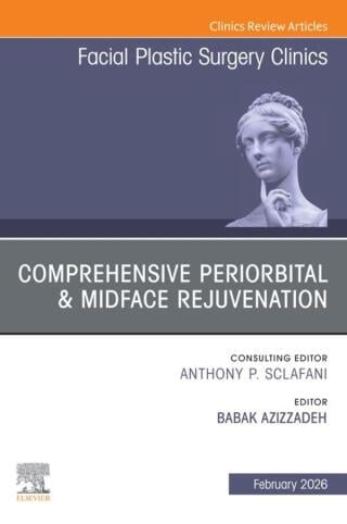Comprehensive Periorbital & Midface Rejuvenation, An Issue of Facial Plastic Surgery Clinics of North America