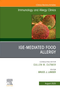 IgE-Mediated Food Allergies, An Issue of Immunology and Allergy Clinics of North America