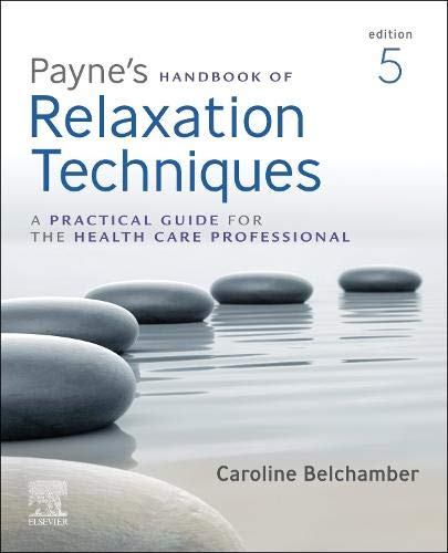 Payne’s Handbook of Relaxation Techniques: A Practical Guide for the Health Care Professional, 5th edition