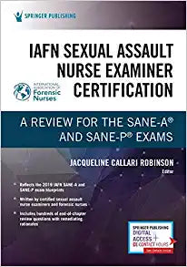 IAFN Sexual Assault Nurse Examiner Certification: A Review for the SANE-A® and SANE-P® Exams
