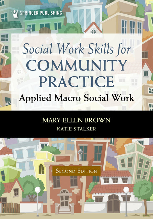 Social Work Skills for Community Practice: Applied Macro Social Work, 2nd Edition