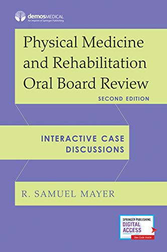 Physical Medicine and Rehabilitation Oral Board Review: Interactive Case Discussions, 2nd Edition