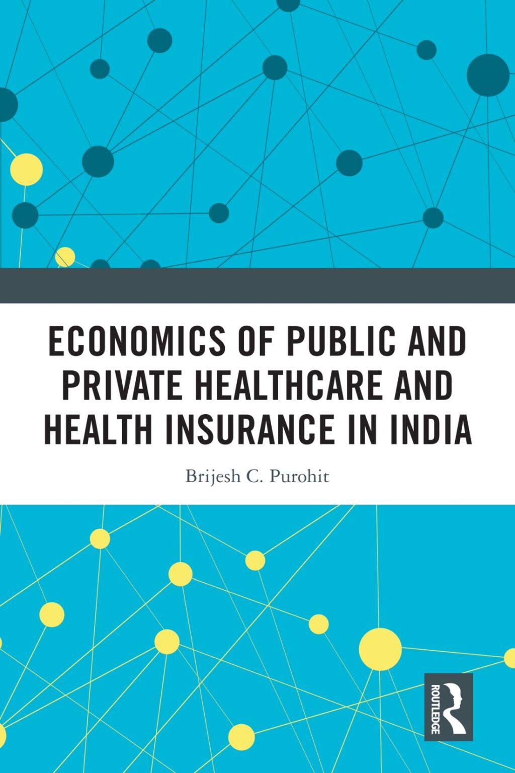Economics of Public and Private Healthcare and Health Insurance in India, 2nd Edition