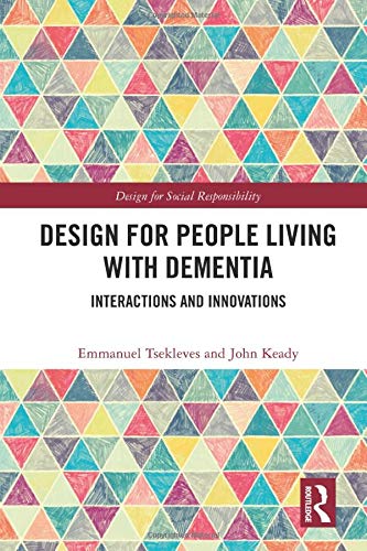 Design for People Living with Dementia: Interactions and Innovations (Design for Social Responsibility)
