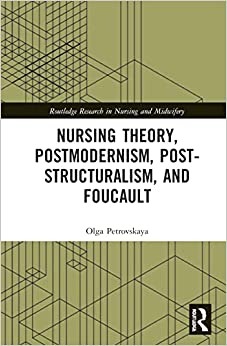 Nursing Theory, Postmodernism, Post-structuralism, and Foucault (Routledge Research in Nursing and Midwifery)