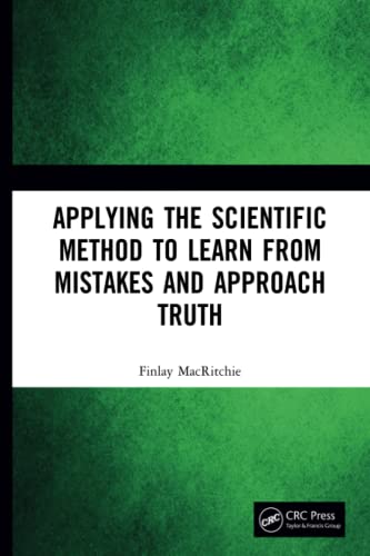 Applying the Scientific Method to Learn from Mistakes and Approach Truth