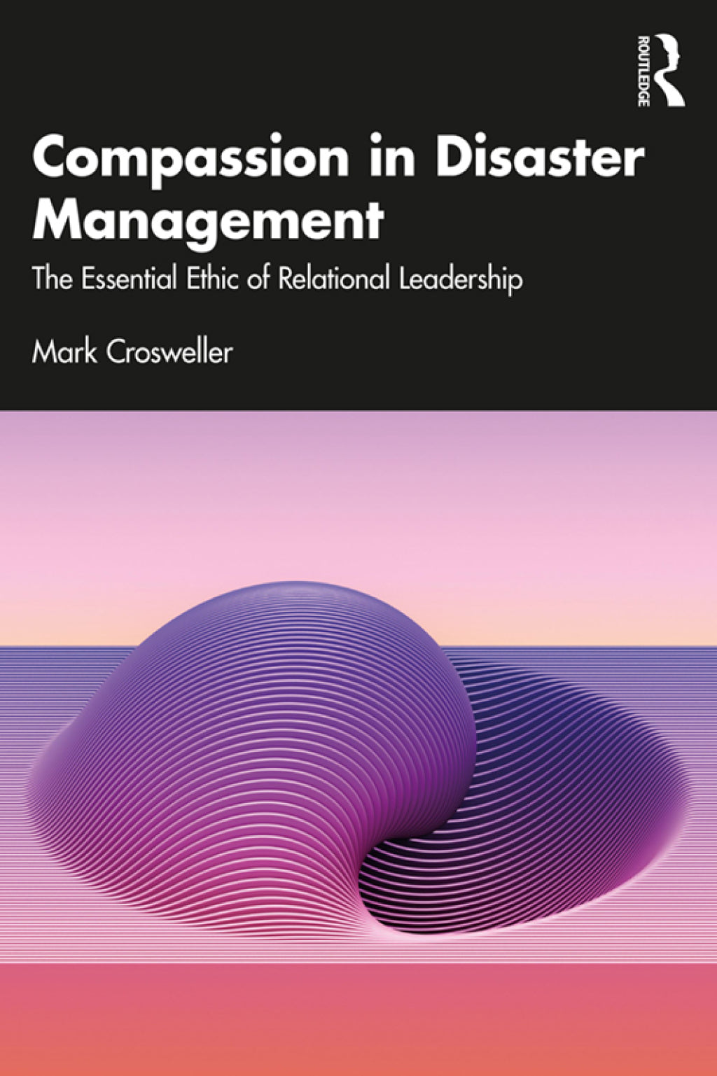 Compassion in Disaster Management: The Essential Ethic of Relational Leadership