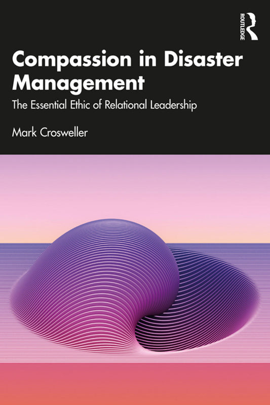 Compassion in Disaster Management: The Essential Ethic of Relational Leadership