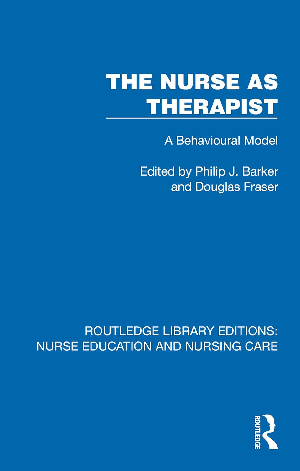 The Nurse as Therapist: A Behavioural Model (Routledge Library Editions: Nurse Education and Nursing Care)
