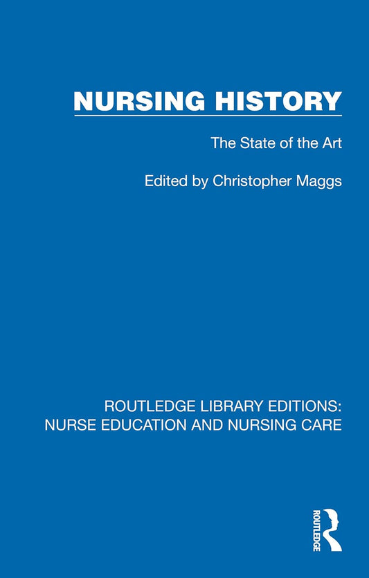 Nursing History: The State of the Art (Routledge Library Editions: Nurse Education and Nursing Care)