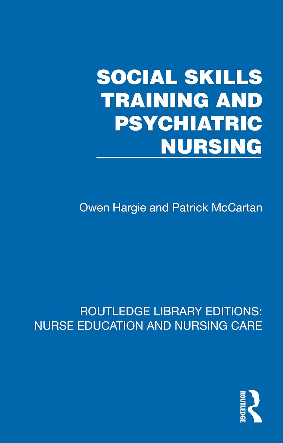 Social Skills Training and Psychiatric Nursing (Routledge Library Editions: Nurse Education and Nursing Care)