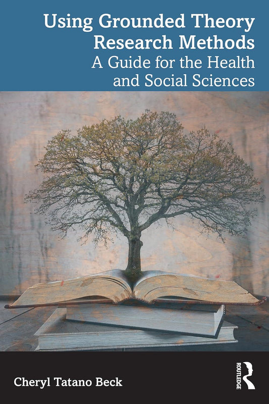Using Grounded Theory Research Methods: A Guide for the Health and Social Sciences