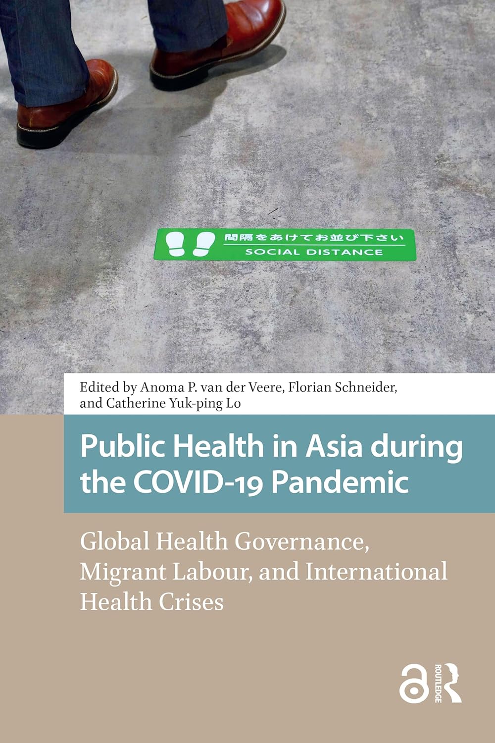 Public Health in Asia during the COVID-19 Pandemic: Global Health Governance, Migrant Labour, and International Health Crises (Health, Medicine, and Science in Asia)
