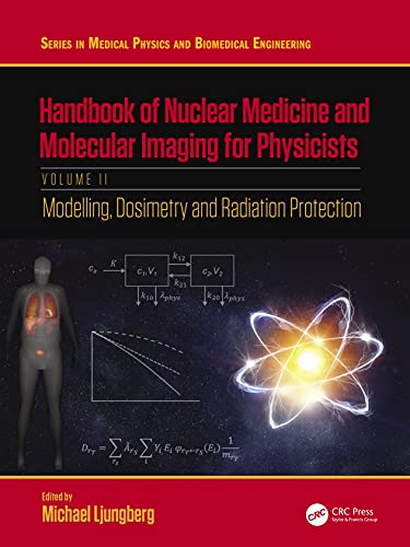 Handbook of Nuclear Medicine and Molecular Imaging for Physicists: Modelling, Dosimetry and Radiation Protection, Volume II (Series in Medical Physics and Biomedical Engineering)