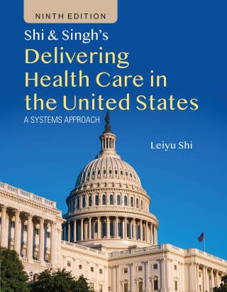 Shi & Singh’s Delivering Health Care in the United States, 9th Edition