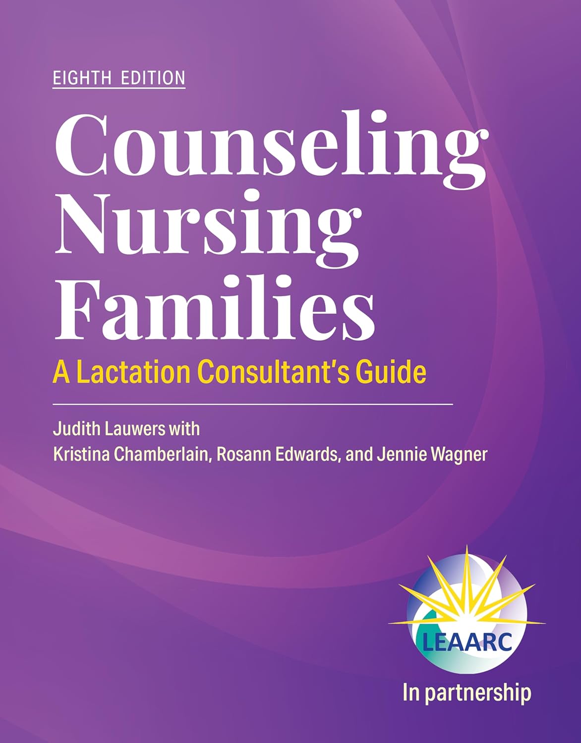 Counseling Nursing Families: A Lactation Consultant’s Guide, 8th Edition
