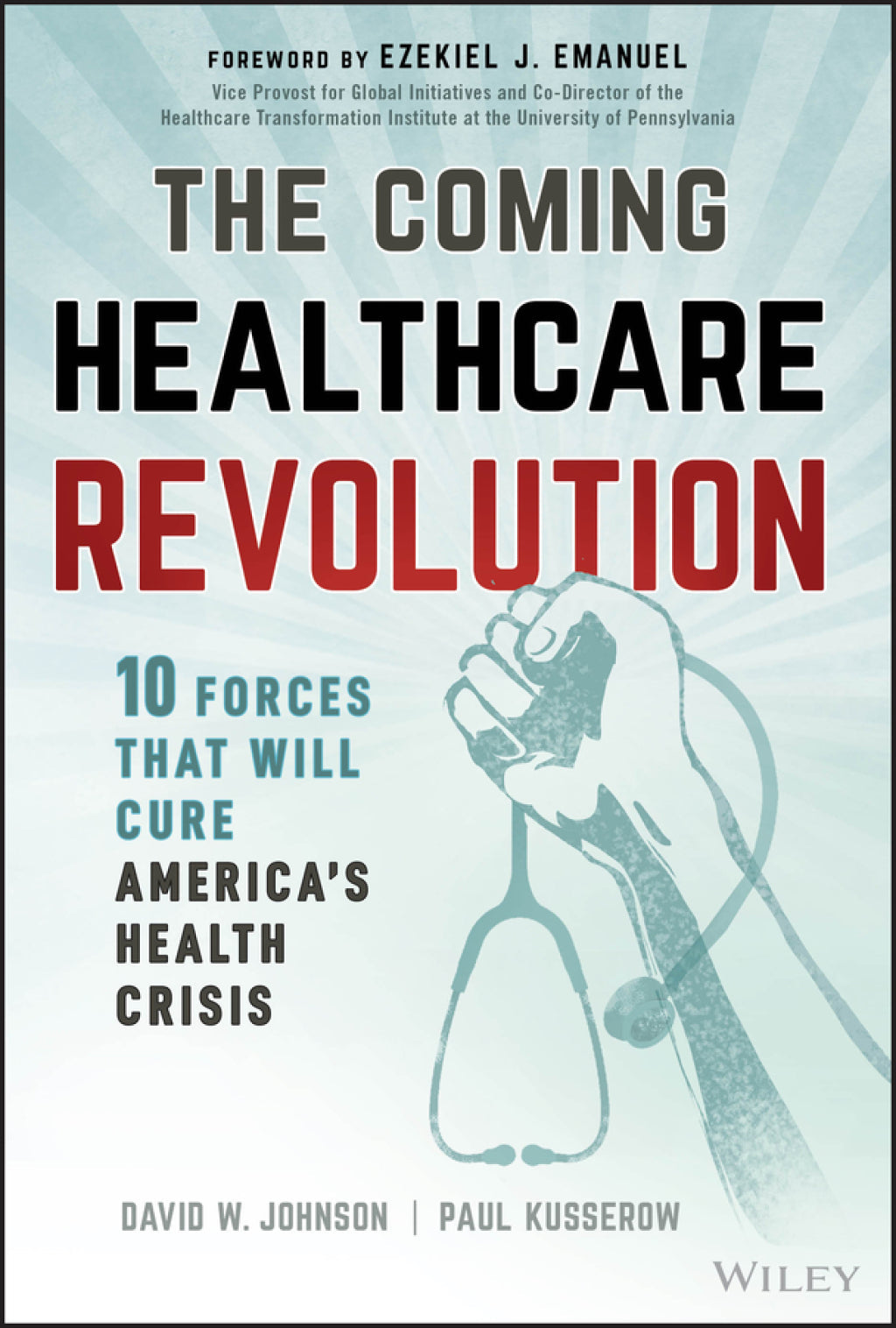 The Coming Healthcare Revolution: 10 Forces that Will Cure America’s Health Crisis