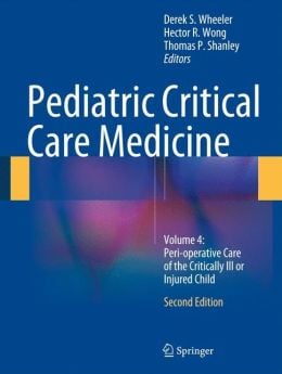 Pediatric Critical Care Medicine: Volume 4: Peri-operative Care of the Critically Ill or Injured Child