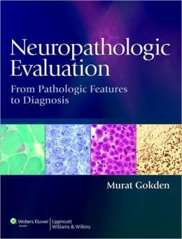 Neuropathologic Evaluation: From Pathologic Features to Diagnosis (ORIGINAL PDF from Publisher)