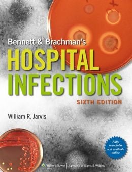 Bennett & Brachman’s Hospital Infections, 6th Edition