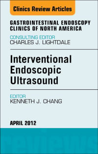 Interventional Endoscopic Ultrasound, An Issue of Gastrointestinal Endoscopy Clinics (The Clinics: Internal Medicine)