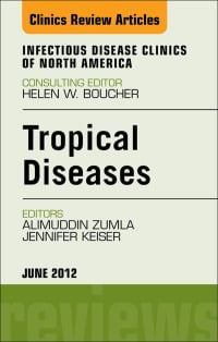 Tropical Diseases, An Issue of Infectious Disease Clinics (The Clinics: Internal Medicine)