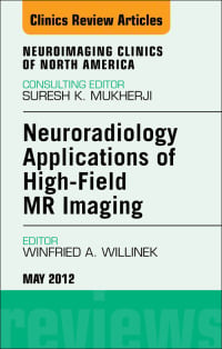 Neuroradiology Applications of High-Field MR Imaging, An Issue of Neuroimaging Clinics
