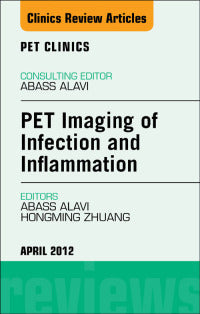 PET Imaging of Infection and Inflammation, An Issue of PET Clinics (The Clinics: Radiology)
