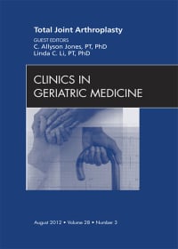 Total Joint Arthroplasty, An Issue of Clinics in Geriatric Medicine (The Clinics: Internal Medicine)