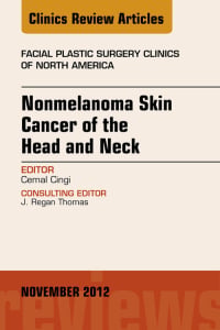 Nonmelanoma Skin Cancer of the Head and Neck, An Issue of Facial Plastic Surgery Clinics (The Clinics: Surgery)