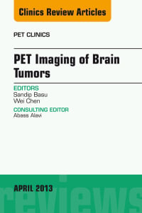 PET Imaging of Brain Tumors, An Issue of PET Clinics (The Clinics: Radiology)