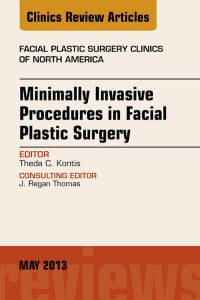 Minimally Invasive Procedures in Facial Plastic Surgery, An Issue of Facial Plastic Surgery Clinics, 1e (The Clinics: Surgery)